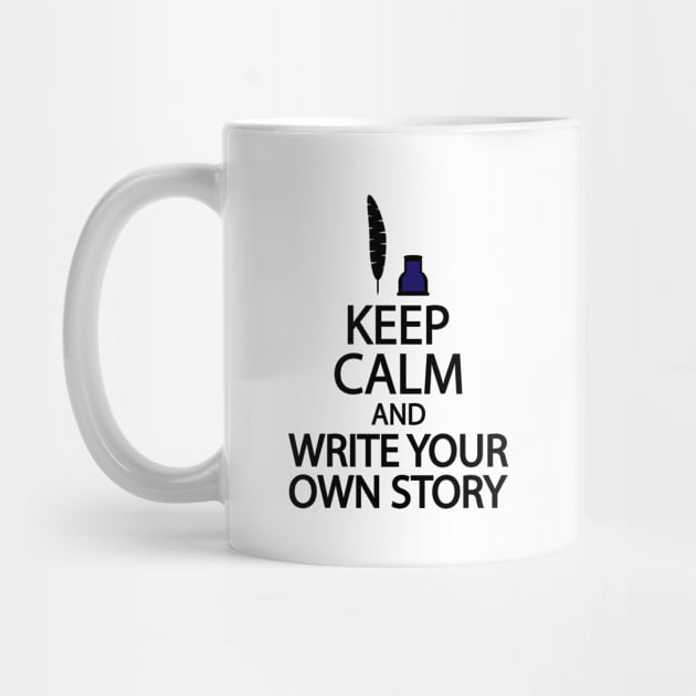 Keep calm and write your own story by It'sMyTime